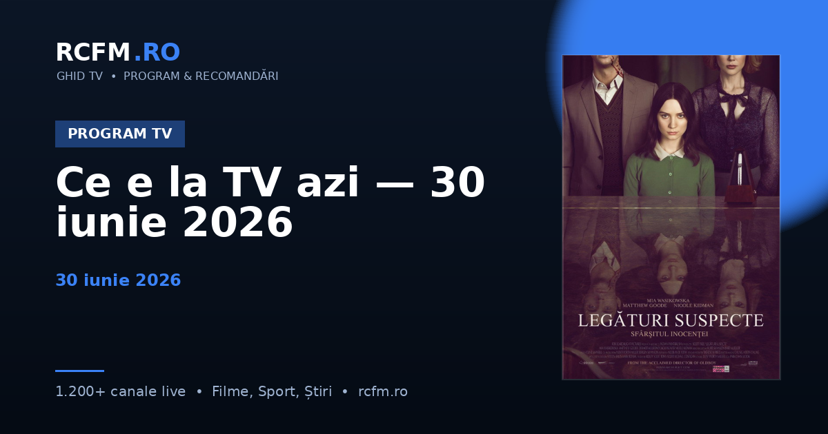 Ce e la TV azi — 30 iunie 2026