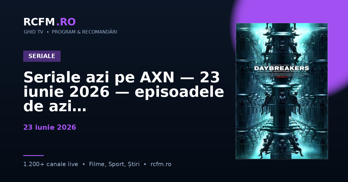 Seriale azi pe AXN — 23 iunie 2026 — episoadele de azi