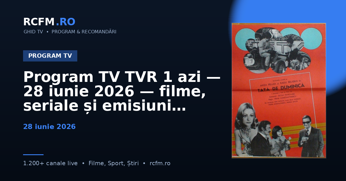 Program TV TVR 1 azi, 28 iunie 2026 — filme, seriale și emisiuni