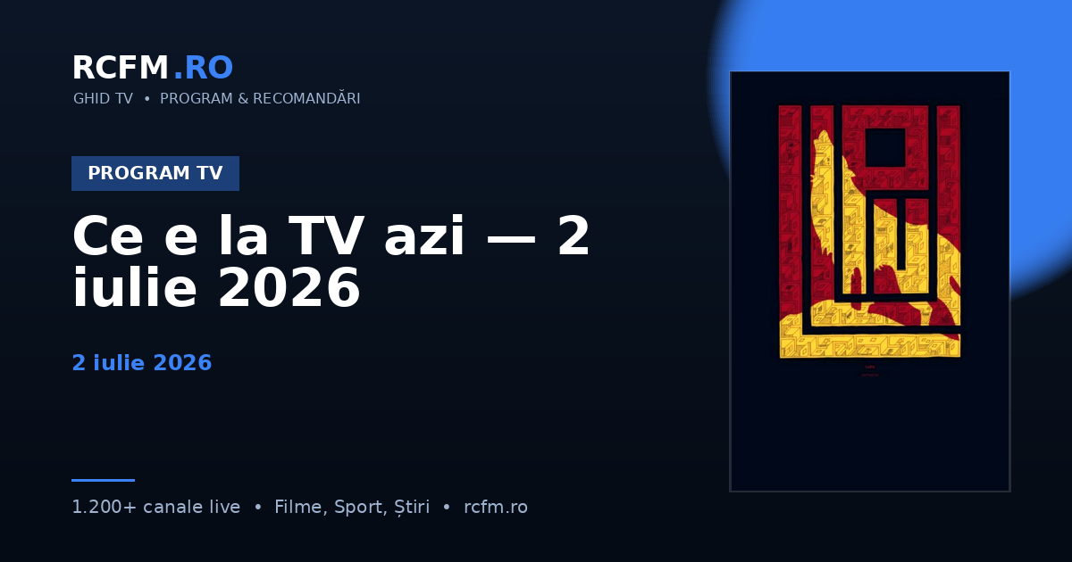 Ce e la TV azi — 2 iulie 2026