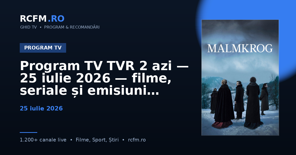 Program TV TVR 2 azi, 25 iulie 2026 — filme, seriale și emisiuni