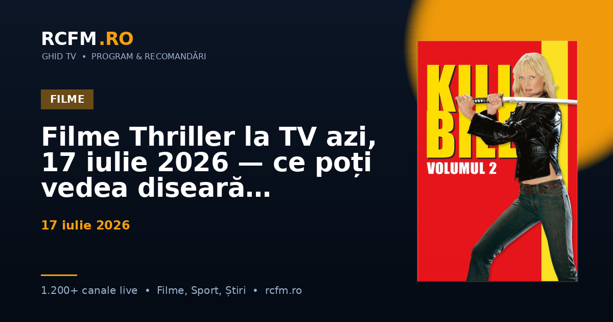 Filme Thriller la TV azi, 17 iulie 2026 — ce poți vedea diseară
