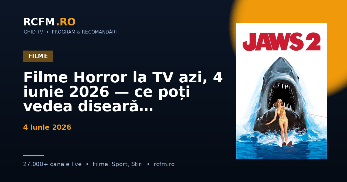 Filme Horror la TV azi, 4 iunie 2026 — ce poți vedea diseară