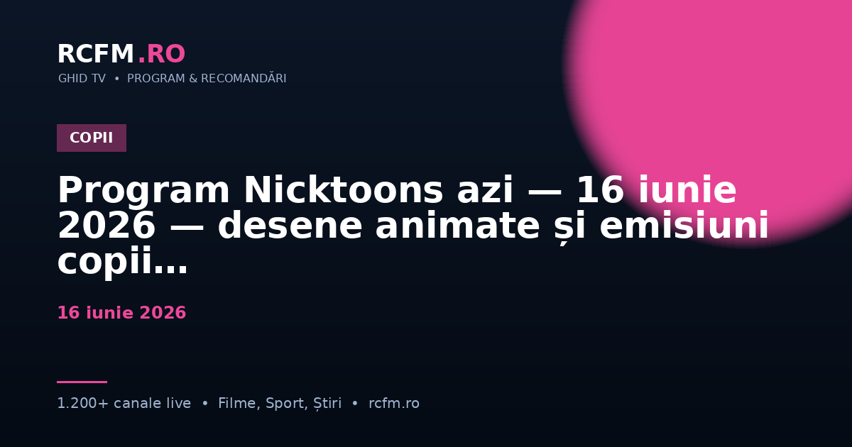 Program Nicktoons azi — 16 iunie 2026 — desene animate și emisiuni copii