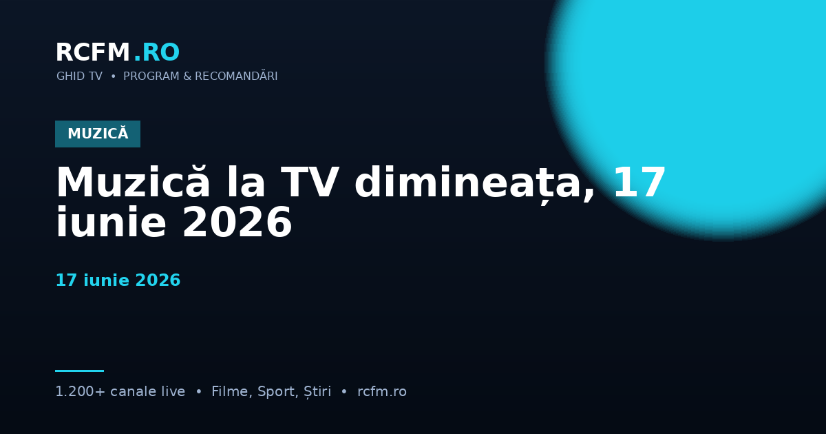 Muzică la TV dimineața, 17 iunie 2026