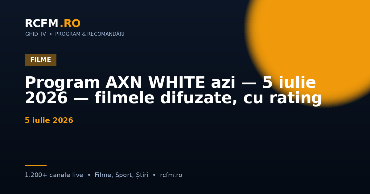 Program AXN WHITE azi, 5 iulie 2026 — filmele difuzate, cu rating