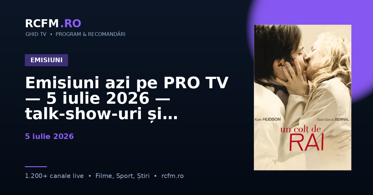Emisiuni azi pe PRO TV — 5 iulie 2026 — talk-show-uri și divertisment