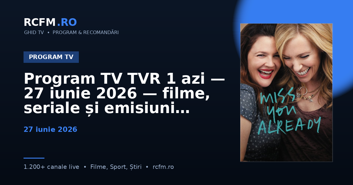 Program TV TVR 1 azi, 27 iunie 2026 — filme, seriale și emisiuni