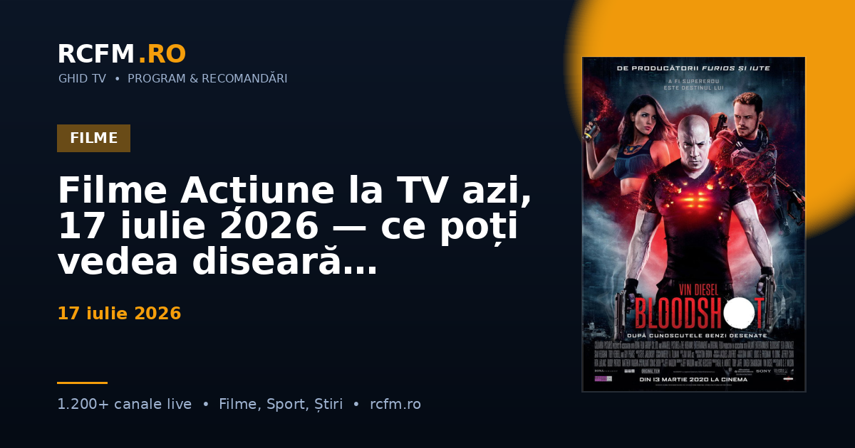 Filme Acțiune la TV azi, 17 iulie 2026 — ce poți vedea diseară