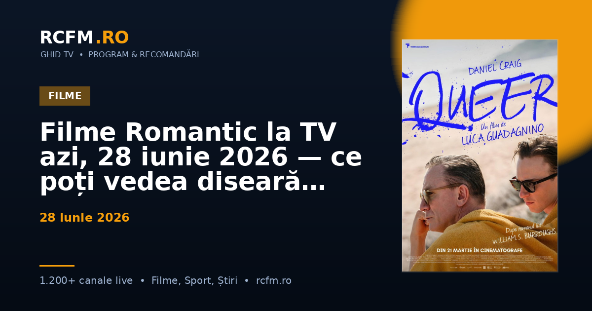 Filme Romantic la TV azi, 28 iunie 2026 — ce poți vedea diseară