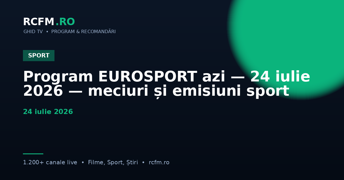 Program EUROSPORT azi — 24 iulie 2026 — meciuri și emisiuni sport