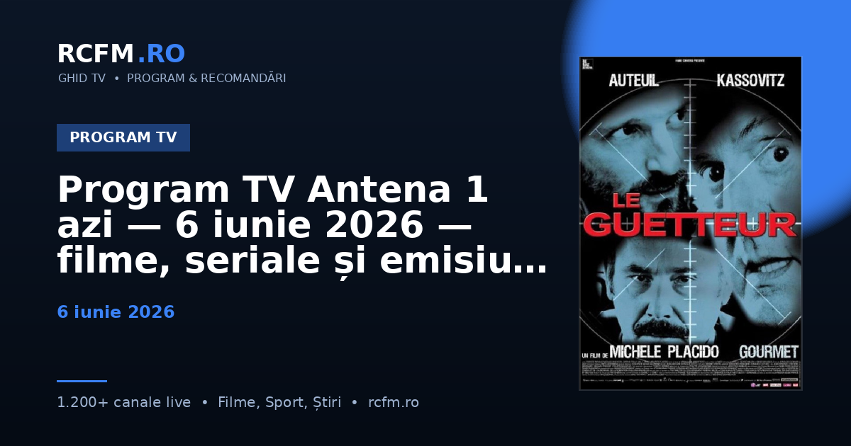 Program TV Antena 1 azi — 6 iunie 2026 — filme, seriale și emisiuni