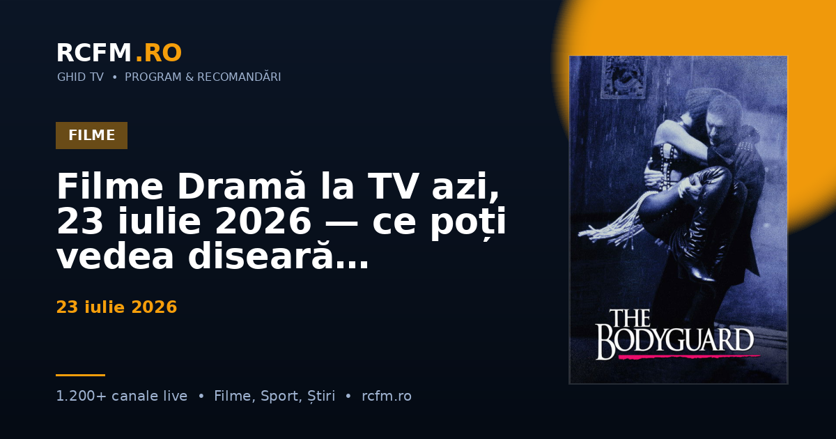Filme Dramă la TV azi, 23 iulie 2026 — ce poți vedea diseară
