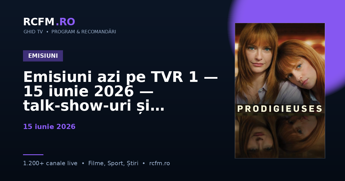 Emisiuni azi pe TVR 1, 15 iunie 2026 — talk-show-uri și divertisment