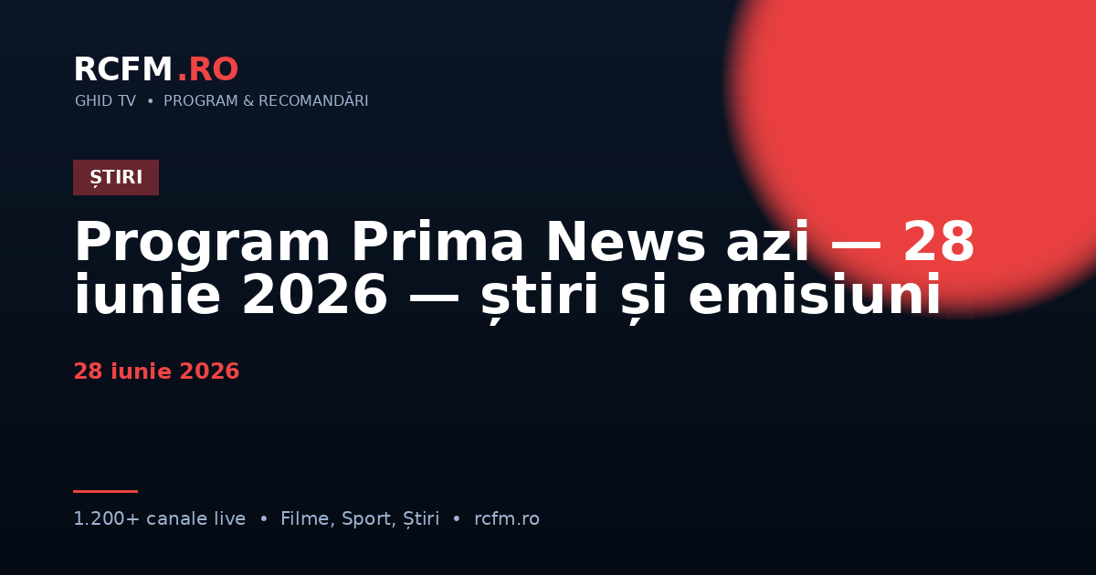 Program Prima News azi — 28 iunie 2026 — știri și emisiuni