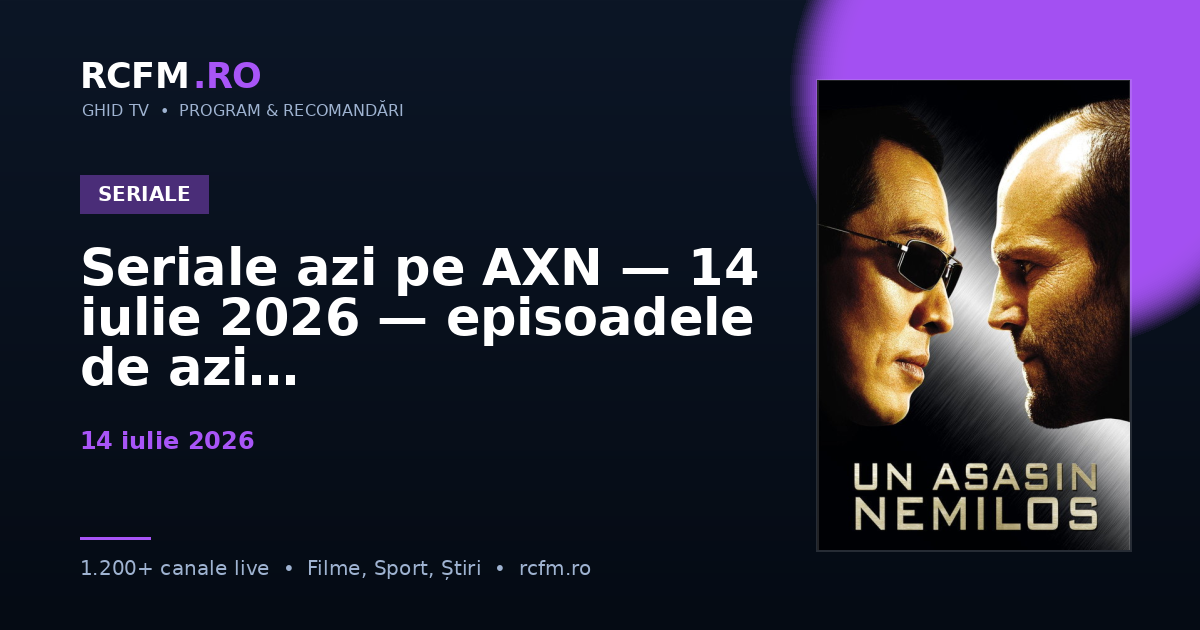 Seriale azi pe AXN, 14 iulie 2026 — episoadele de azi