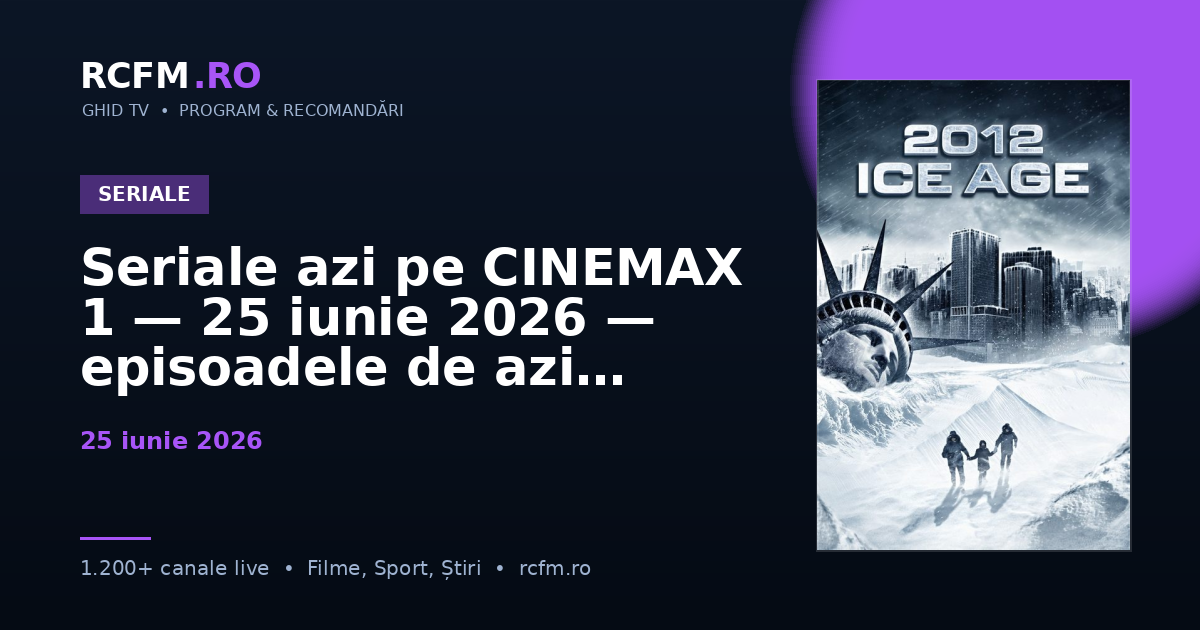 Seriale azi pe CINEMAX 1, 25 iunie 2026 — episoadele de azi