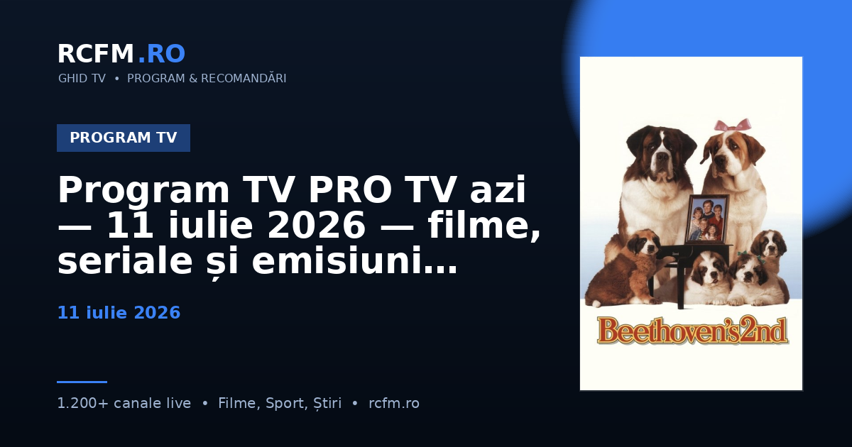 Program TV PRO TV azi — 11 iulie 2026 — filme, seriale și emisiuni