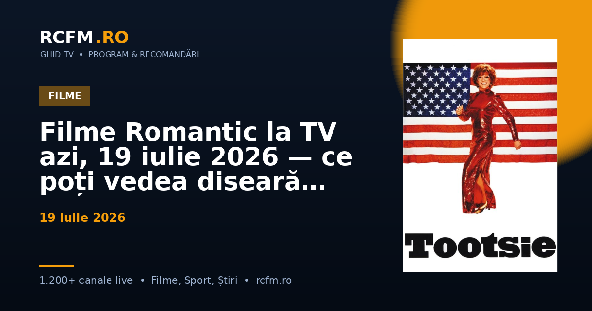 Filme Romantic la TV azi, 19 iulie 2026 — ce poți vedea diseară