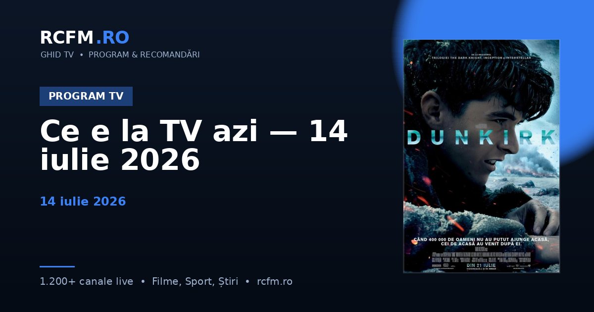 Ce e la TV azi — 14 iulie 2026