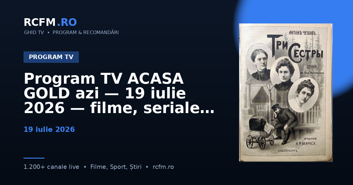 Program TV ACASA GOLD azi, 19 iulie 2026 — filme, seriale și emisiuni