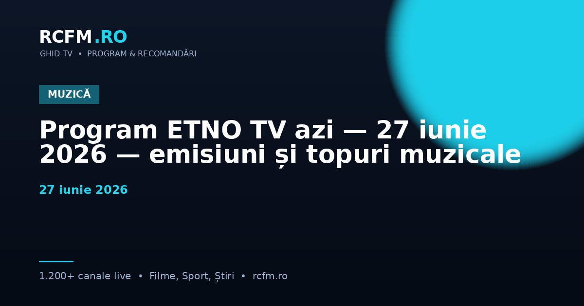 Program ETNO TV azi — 27 iunie 2026 — emisiuni și topuri muzicale