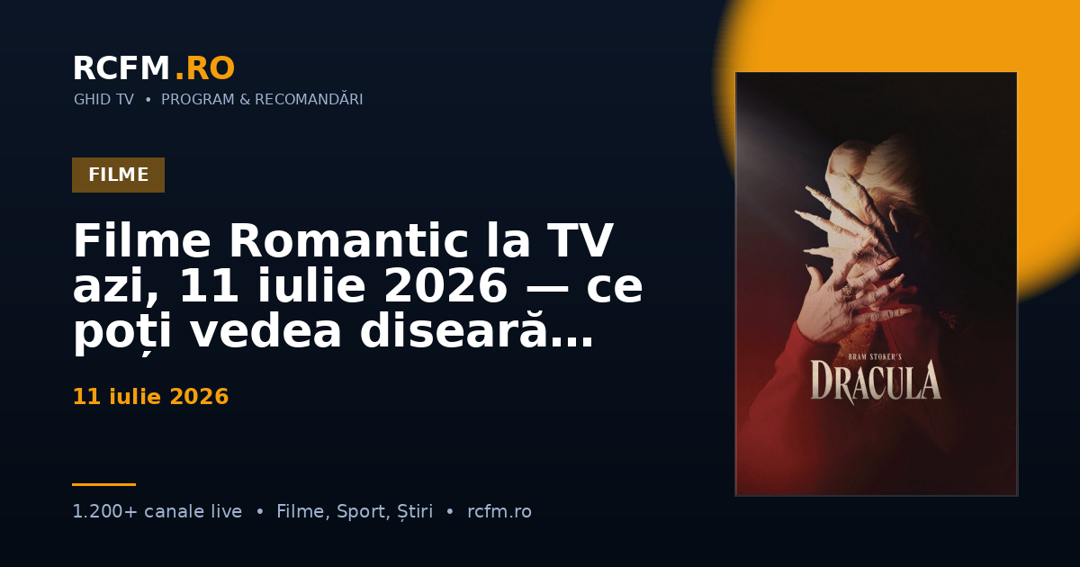 Filme Romantic la TV azi, 11 iulie 2026 — ce poți vedea diseară