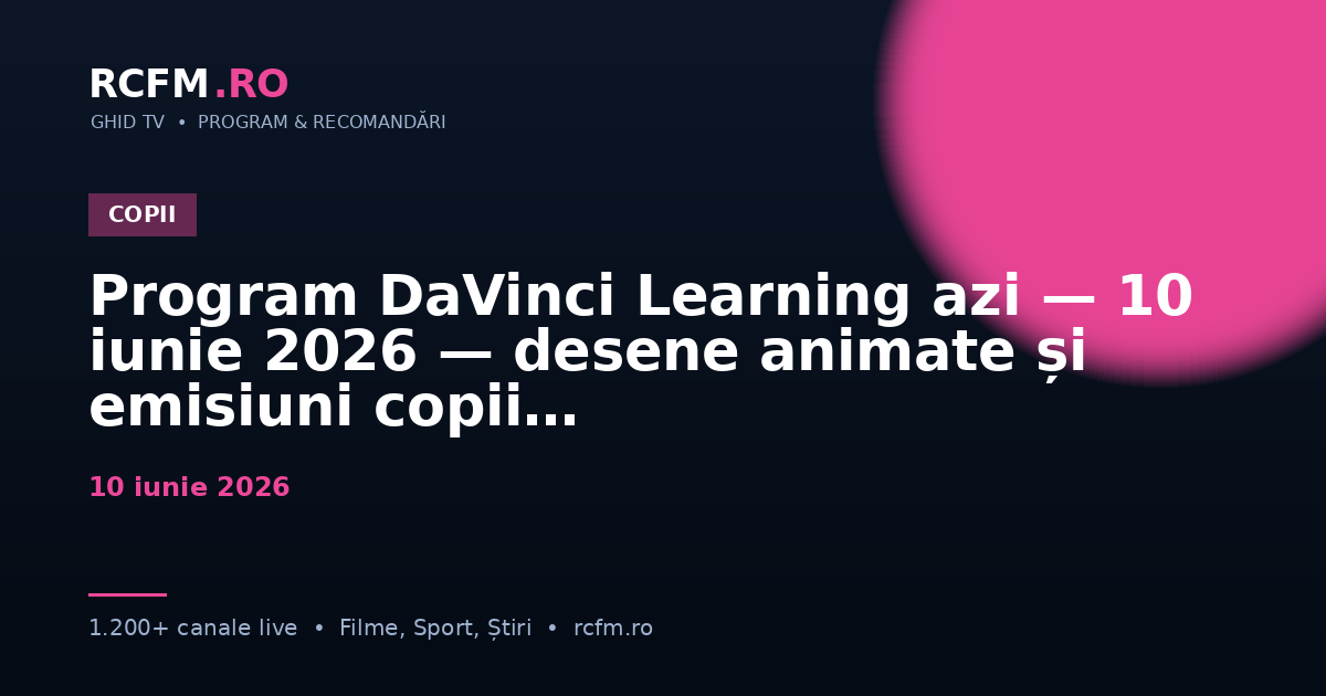 Program DaVinci Learning azi — 10 iunie 2026 — desene animate și emisiuni copii