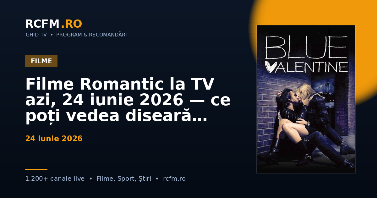 Filme Romantic la TV azi, 24 iunie 2026 — ce poți vedea diseară