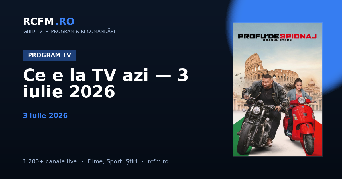 Ce e la TV azi — 3 iulie 2026