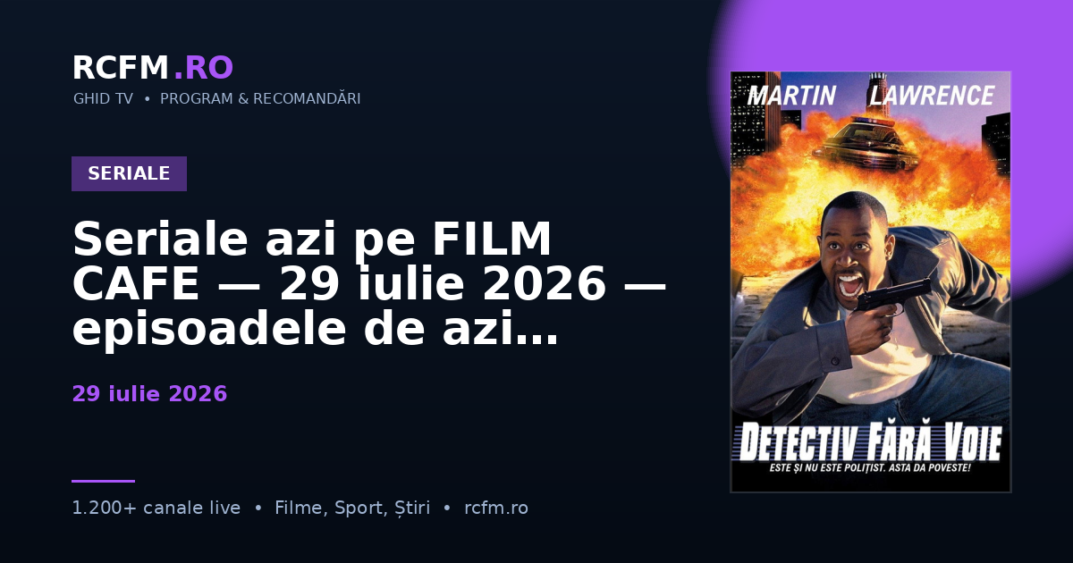 Seriale azi pe FILM CAFE, 29 iulie 2026 — episoadele de azi