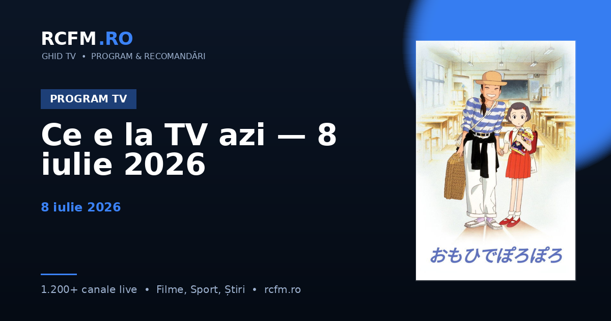 Ce e la TV azi — 8 iulie 2026
