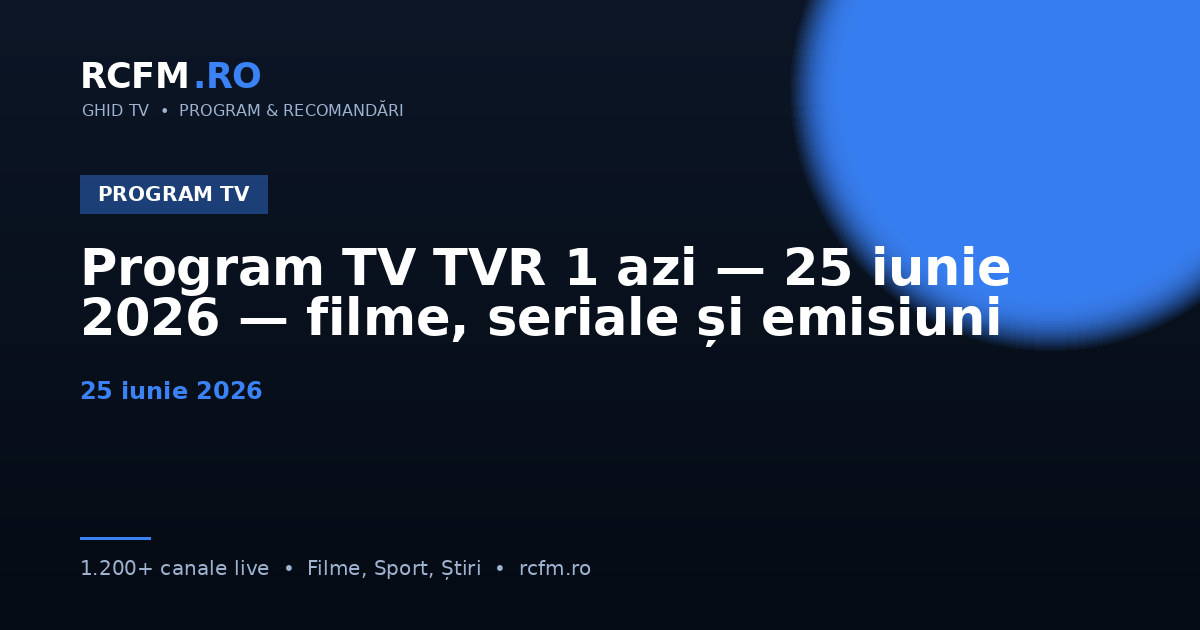 Program TV TVR 1 azi, 25 iunie 2026 — filme, seriale și emisiuni