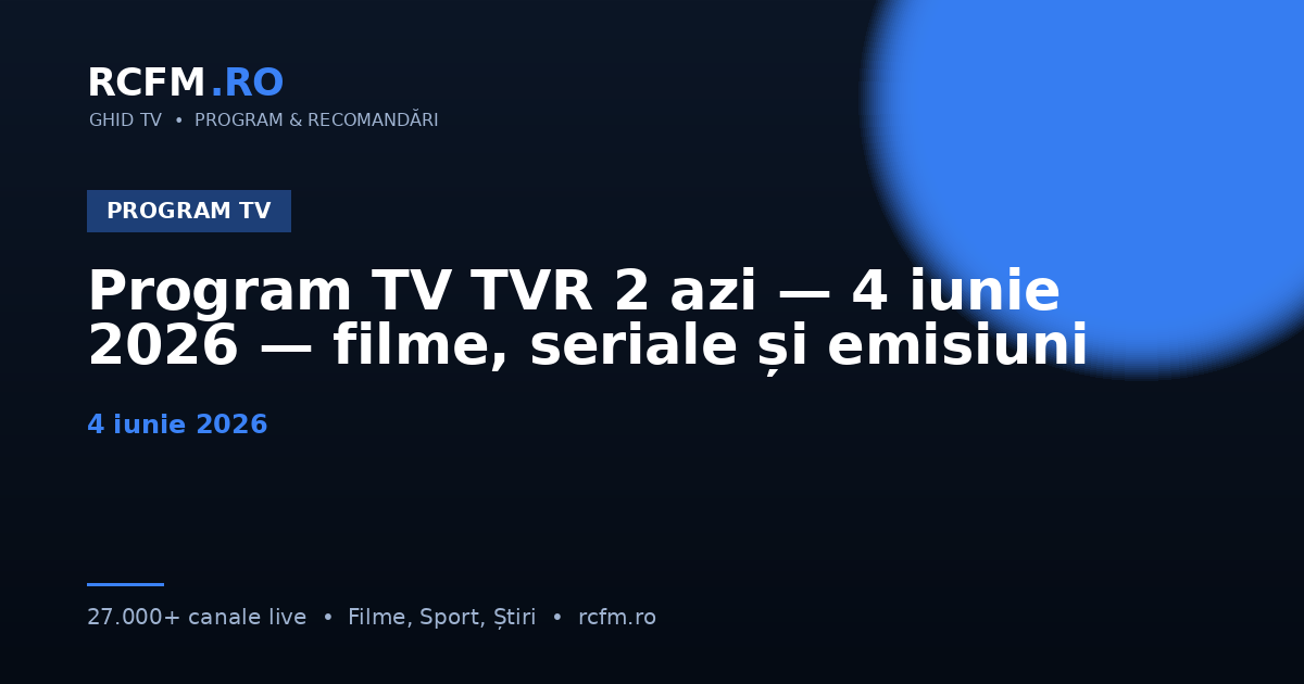 Program TV TVR 2 azi — 4 iunie 2026 — filme, seriale și emisiuni