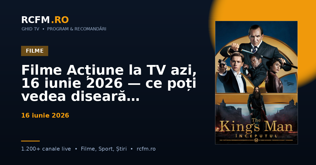 Filme Acțiune la TV azi, 16 iunie 2026 — ce poți vedea diseară