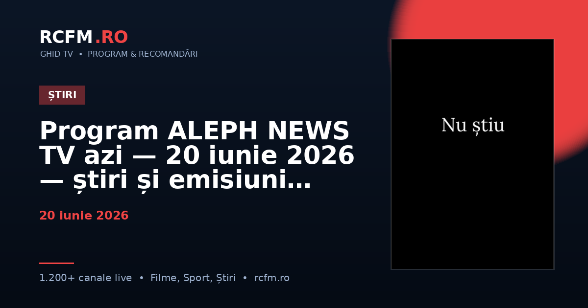 Program ALEPH NEWS TV azi — 20 iunie 2026 — știri și emisiuni