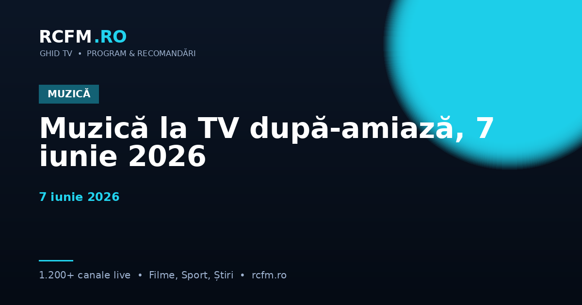 Muzică la TV după-amiază, 7 iunie 2026