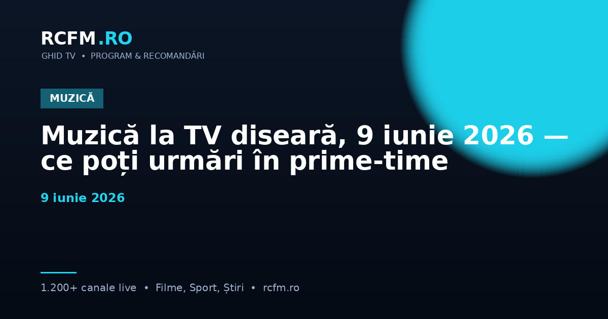Muzică la TV diseară, 9 iunie 2026 — ce poți urmări în prime-time