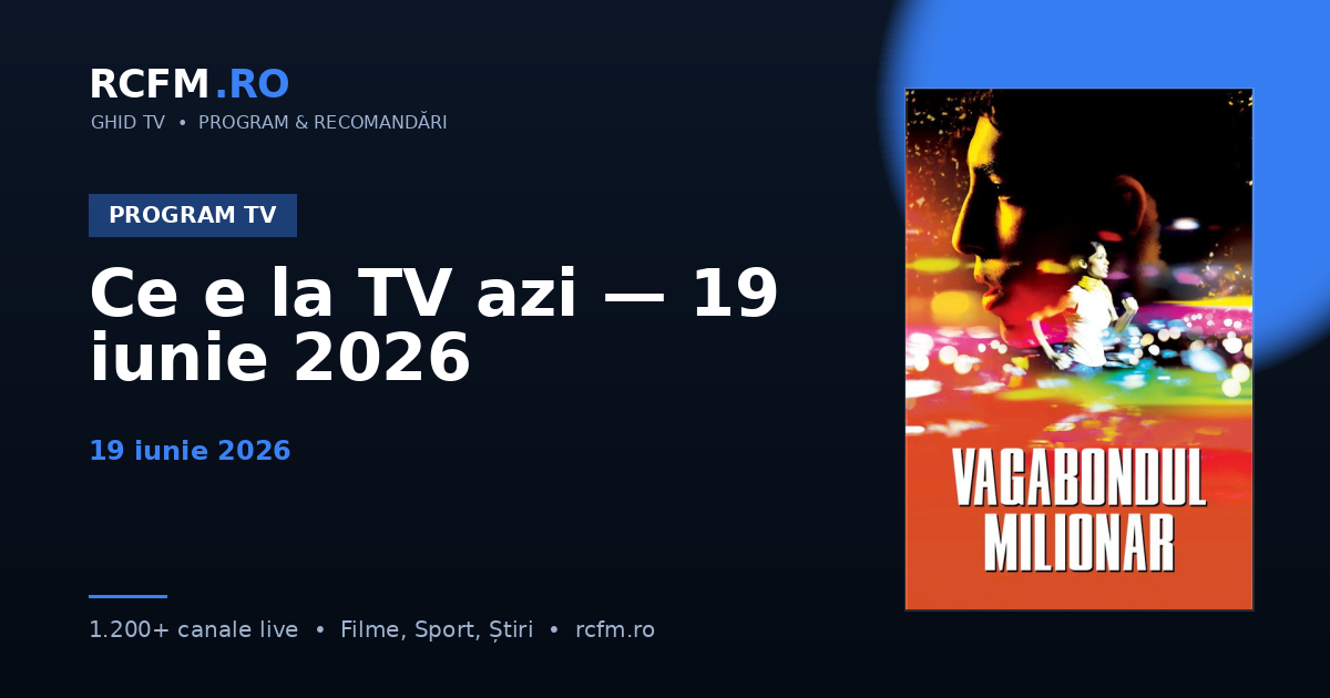 Ce e la TV azi — 19 iunie 2026