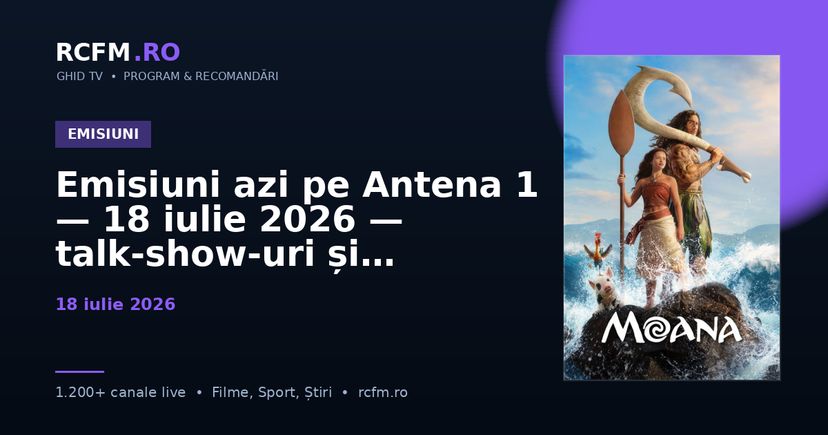 Emisiuni azi pe Antena 1 — 18 iulie 2026 — talk-show-uri și divertisment
