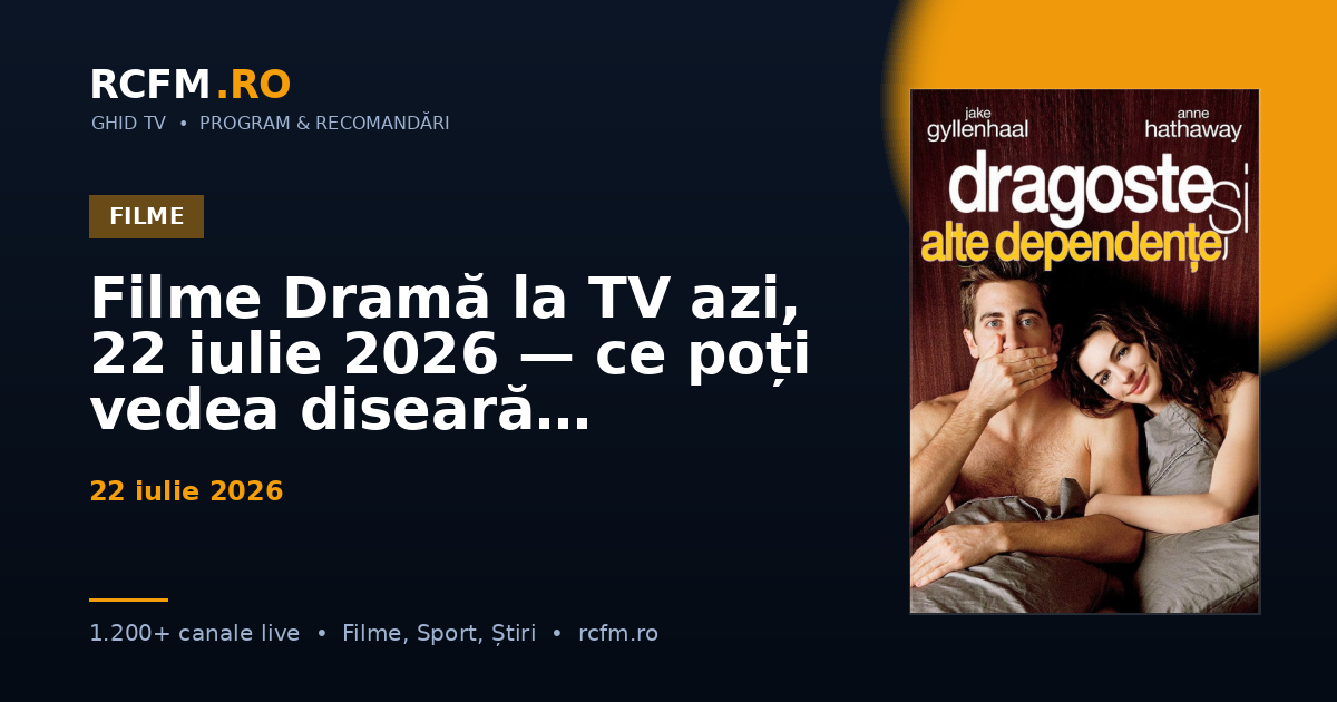 Filme Dramă la TV azi, 22 iulie 2026 — ce poți vedea diseară