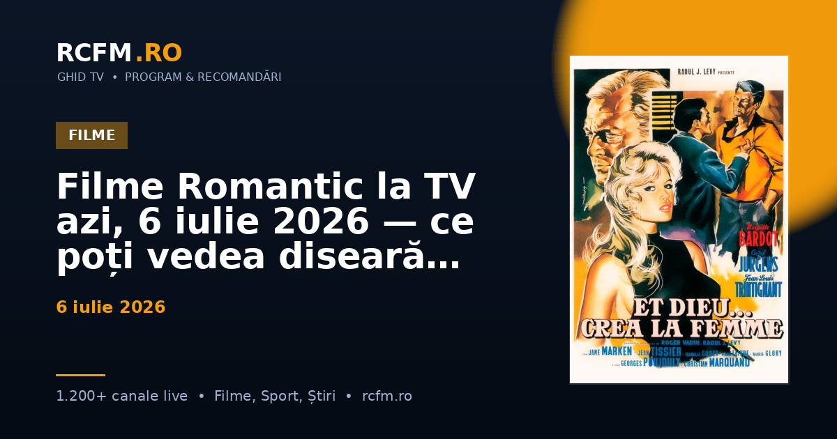 Filme Romantic la TV azi, 6 iulie 2026 — ce poți vedea diseară