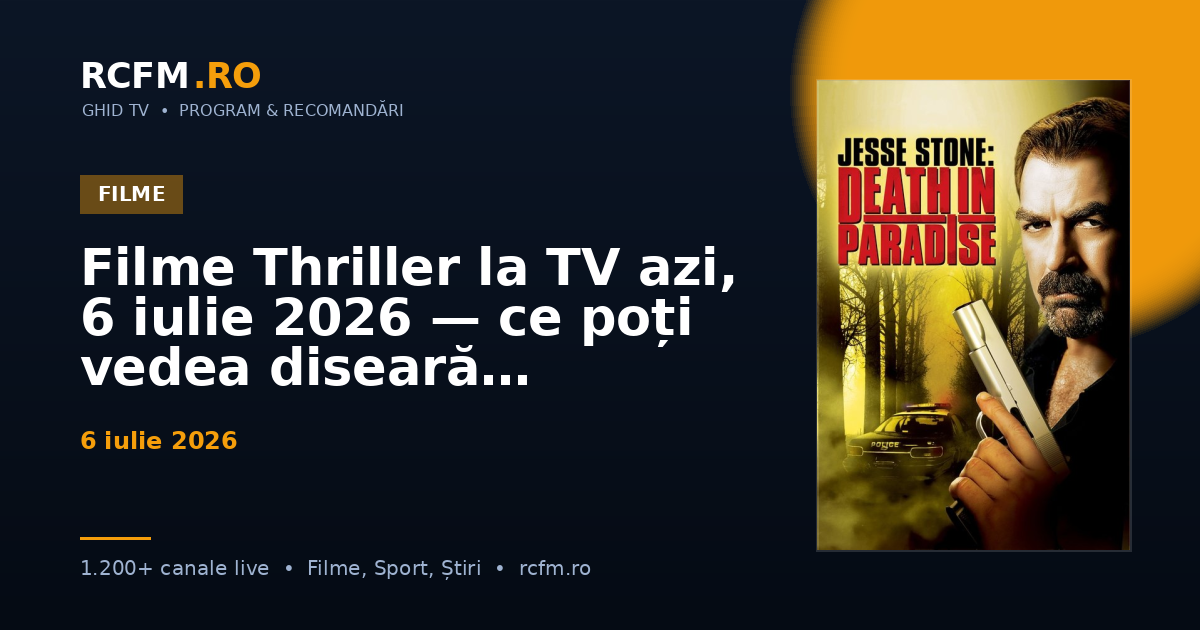 Filme Thriller la TV azi, 6 iulie 2026 — ce poți vedea diseară