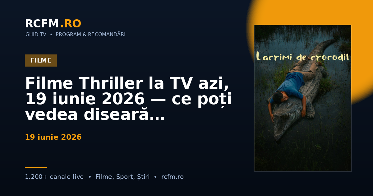 Filme Thriller la TV azi, 19 iunie 2026 — ce poți vedea diseară