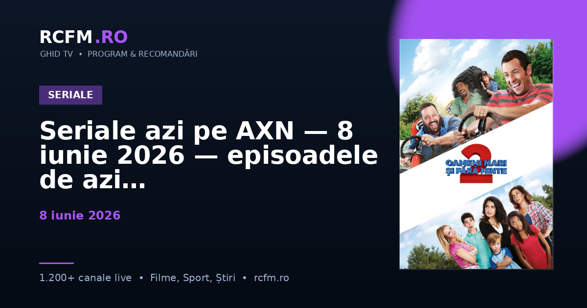 Seriale azi pe AXN — 8 iunie 2026 — episoadele de azi