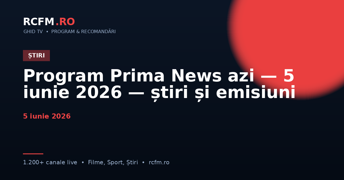 Program Prima News azi — 5 iunie 2026 — știri și emisiuni