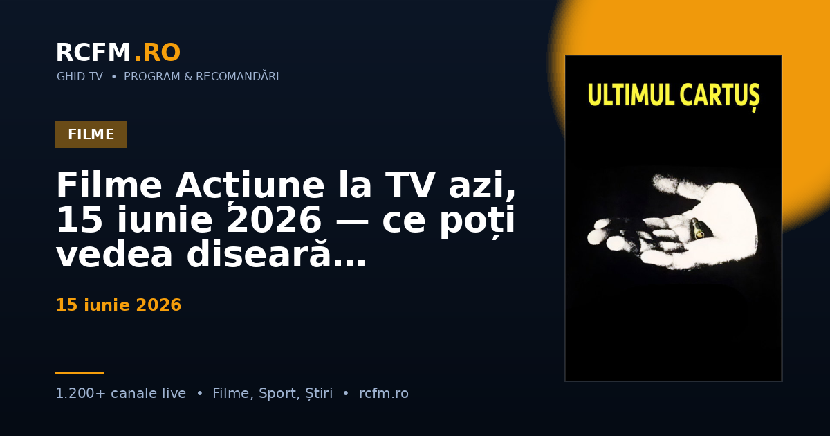 Filme Acțiune la TV azi, 15 iunie 2026 — ce poți vedea diseară