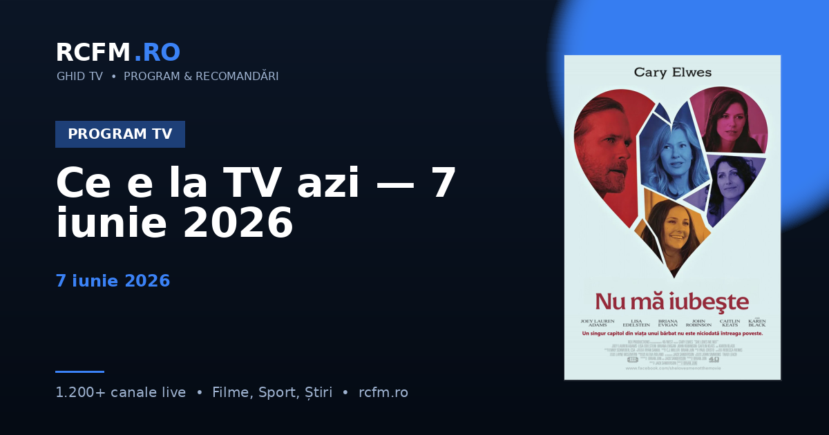 Ce e la TV azi — 7 iunie 2026