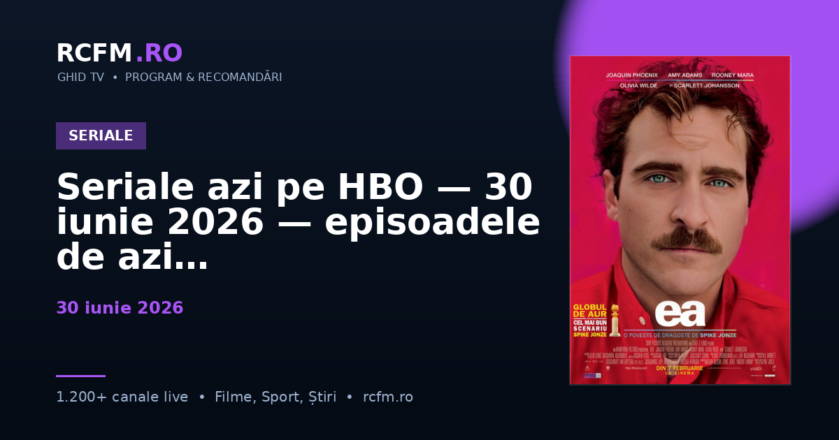 Seriale azi pe HBO — 30 iunie 2026 — episoadele de azi