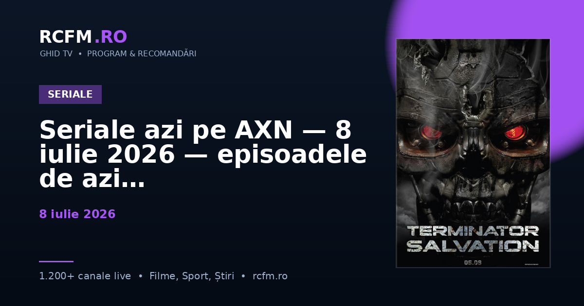 Seriale azi pe AXN — 8 iulie 2026 — episoadele de azi